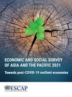 Hospodársky a sociálny prieskum Ázie a Tichomoria 2021: Smerom k odolným ekonomikám po roku 19 - Economic and Social Survey of Asia and the Pacific 2021: Towards Post-Covid-19 Resilient Economies