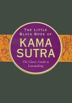 Malá čierna kniha Kámasútry: Klasický sprievodca milovaním - The Little Black Book of Kama Sutra: The Classic Guide to Lovemaking