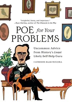 Poe pre vaše problémy: Neobyčajné rady najmenej pravdepodobného guru svojpomoci v histórii - Poe for Your Problems: Uncommon Advice from History's Least Likely Self-Help Guru