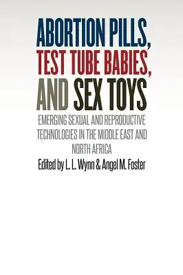 Potratové tabletky, deti zo skúmavky a sexuálne hračky: Nové sexuálne a reprodukčné technológie na Blízkom východe a v severnej Afrike - Abortion Pills, Test Tube Babies, and Sex Toys: Emerging Sexual and Reproductive Technologies in the Middle East and North Africa