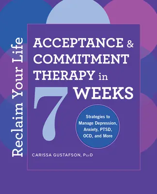 Reclaim Your Life (Znovu získať svoj život): Terapia prijatím a záväzkami za 7 týždňov - Reclaim Your Life: Acceptance and Commitment Therapy in 7 Weeks