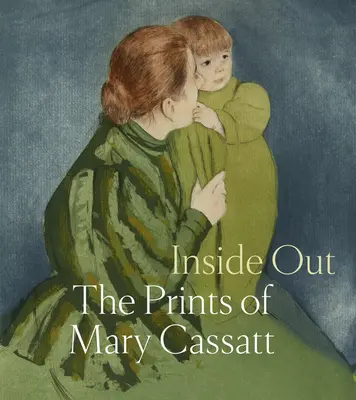 Inside Out: Odtlačky Mary Cassattovej - Inside Out: The Prints of Mary Cassatt