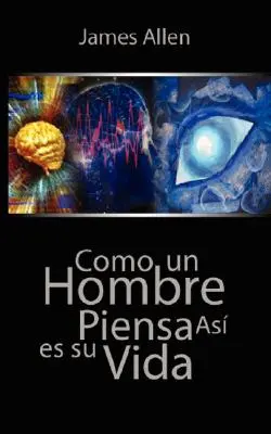 Como un Hombre Piensa Asi es Su Vida / Ako človek myslí - Como un Hombre Piensa Asi es Su Vida / As a Man Thinketh