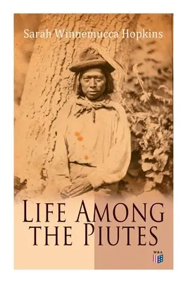Život medzi Piútmi: Prvá autobiografia indiánskej ženy: Prvé stretnutie Piutov a belochov, Domáca a spoločenská morálka - Life Among the Piutes: The First Autobiography of a Native American Woman: First Meeting of Piutes and Whites, Domestic and Social Moralities