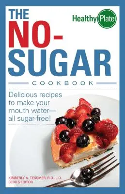 Kuchárska kniha bez cukru: Všetky bez cukru! - The No-Sugar Cookbook: Delicious Recipes to Make Your Mouth Water...All Sugar Free!