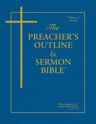 Kazateľská osnova a Biblia kázní - zv. 21: Príslovia: Kráľa Jakuba: Proroctvá: 1. časť - Proroctvá sv. - The Preacher's Outline & Sermon Bible - Vol. 21: Proverbs: King James Version
