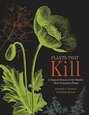 Rastliny, ktoré zabíjajú: Prírodné dejiny najjedovatejších rastlín na svete - Plants That Kill: A Natural History of the World's Most Poisonous Plants