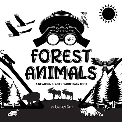Vidím lesné zvieratá: (Vysokokontrastný dizajn a vzory) (Medveď, los, jeleň, puma, vlk, líška, bobor, Sku - I See Forest Animals: A Newborn Black & White Baby Book (High-Contrast Design & Patterns) (Bear, Moose, Deer, Cougar, Wolf, Fox, Beaver, Sku