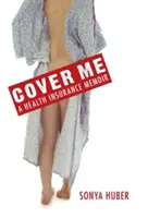 Prikry ma: Spomienky na zdravotné poistenie - Cover Me: A Health Insurance Memoir
