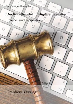 Der Kunsthandel im Digitalen Zeitalter (Umelecká ruka v digitálnom svete): Chancen und Perspektiven - Der Kunsthandel im Digitalen Zeitalter: Chancen und Perspektiven
