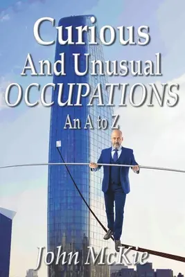 Zvedavé a neobvyklé povolania: Od A po Z - Curious and Unusual Occupations: An A to Z