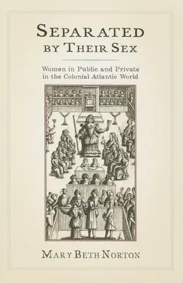 Oddelené podľa pohlavia: Ženy na verejnosti a v súkromí v koloniálnom atlantickom svete - Separated by Their Sex: Women in Public and Private in the Colonial Atlantic World