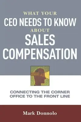Čo potrebuje vedieť váš generálny riaditeľ o odmeňovaní predajcov: Prepojenie kancelárie na rohu s prvou líniou - What Your CEO Needs to Know about Sales Compensation: Connecting the Corner Office to the Front Line