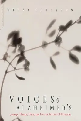 Hlasy Alzheimerovej choroby: Hlasy Alzheimerovej choroby: odvaha, humor, nádej a láska tvárou v tvár demencii - Voices of Alzheimer's: Courage, Humor, Hope, and Love in the Face of Dementia