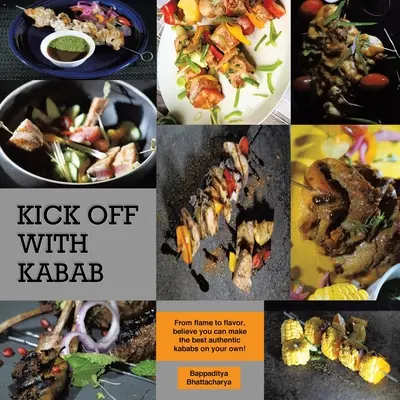 Kick Off With Kabab: Od plameňa k chuti, uverte, že najlepšie autentické kababy si môžete pripraviť sami! - Kick Off With Kabab: From Flame to Flavor, Believe You Can Make the Best Authentic Kababs on Your Own!