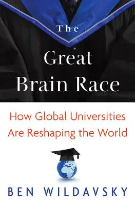 Veľké preteky mozgov: Ako globálne univerzity pretvárajú svet - The Great Brain Race: How Global Universities Are Reshaping the World