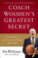 Najväčšie tajomstvo trénera Wooda: Sila množstva dobre vykonaných malých vecí - Coach Wooden's Greatest Secret: The Power of a Lot of Little Things Done Well