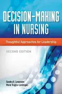 Rozhodovanie v ošetrovateľstve: Premyslené prístupy k vedeniu - Decision-Making in Nursing: Thoughtful Approaches for Leadership