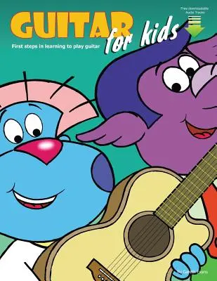 Gitara pre deti: Prvé kroky pri učení sa hrať na gitaru so zvukom a videom - Guitar for Kids: First Steps in Learning to Play Guitar with Audio & Video