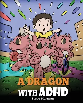 Dráčik s ADHD: Príbeh pre deti o ADHD. Roztomilá kniha, ktorá pomôže deťom zorganizovať sa, sústrediť sa a uspieť. - A Dragon With ADHD: A Children's Story About ADHD. A Cute Book to Help Kids Get Organized, Focus, and Succeed.