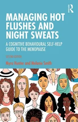 Zvládanie návalov horúčavy a nočného potenia: Kognitívno-behaviorálna svojpomocná príručka pre menopauzu: Príručka pre kognitívno-behaviorálnu svojpomoc pri menopauze - Managing Hot Flushes and Night Sweats: A Cognitive Behavioural Self-Help Guide to the Menopause