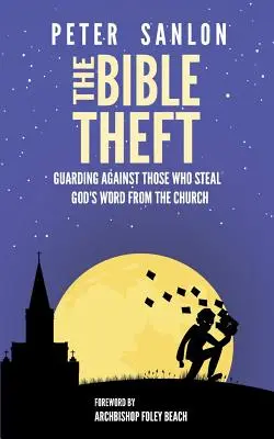 Krádež Biblie: Krádež Biblie: Strážiť sa pred tými, ktorí kradnú Božie slovo z Cirkvi - The Bible Theft: Guarding Against Those Who Steal God's Word from the Church
