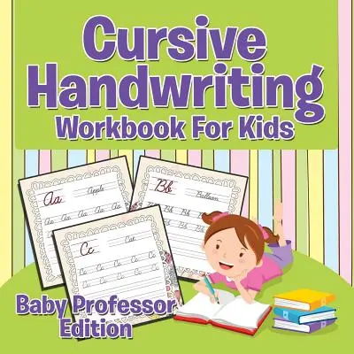 Kurzívne písmo Pracovný zošit pre deti: Edícia Baby Professor - Cursive Handwriting Workbook For Kids: Baby Professor Edition