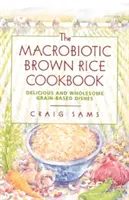 Makrobiotická kuchárka s hnedou ryžou - The Macrobiotic Brown Rice Cookbook