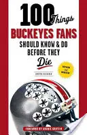 100 vecí, ktoré by mali fanúšikovia Buckeyes vedieť a urobiť, než zomrú - 100 Things Buckeyes Fans Should Know & Do Before They Die