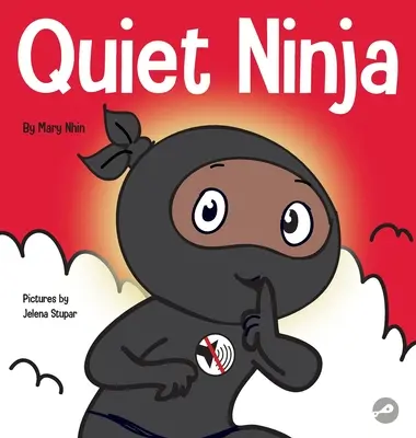 Tichý nindža: Detská kniha o tom, ako sa naučiť zachovať ticho a pokoj v tichých prostrediach - Quiet Ninja: A Children's Book About Learning How Stay Quiet and Calm in Quiet Settings