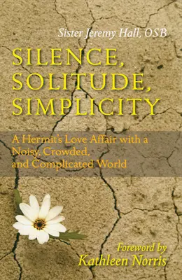 Ticho, samota, jednoduchosť: Milostný vzťah pustovníka k hlučnému, preplnenému a komplikovanému svetu - Silence, Solitude, Simplicity: A Hermit's Love Affair with a Noisy, Crowded, and Complicated World