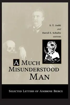 Veľa nepochopeného človeka: Vybrané listy Ambrose Biercea - Much Misunderstood Man: Selected Letters of Ambrose Bierce
