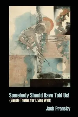 Niekto nám to mal povedať! Jednoduché pravdy pre dobrý život - Somebody Should Have Told Us!: Simple Truths for Living Well