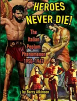 Hrdinovia nikdy neumierajú: Fenomén talianskeho peplumu (farebné vydanie) - Heroes Never Die: The Italian Peplum Phenomenon (color edition)