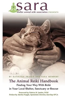 Príručka Reiki pre zvieratá - Nájdite si cestu s Reiki v miestnom útulku, útulku alebo záchrannej stanici - The Animal Reiki Handbook - Finding Your Way With Reiki in Your Local Shelter, Sanctuary or Rescue