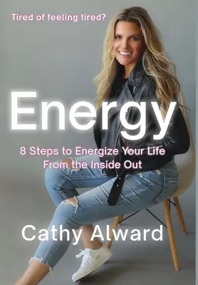 Energia: 8 krokov, ako si dodať energiu do života zvnútra - Energy: 8 Steps to Energize Your Life from the Inside Out