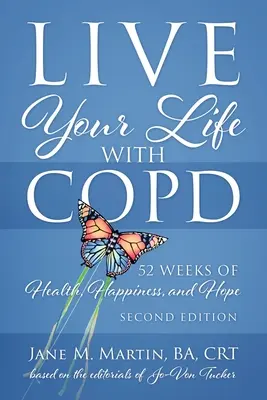 Žiť svoj život s CHOCHP - 52 týždňov zdravia, šťastia a nádeje: druhé vydanie - Live Your Life with COPD - 52 Weeks of Health, Happiness, and Hope: Second Edition