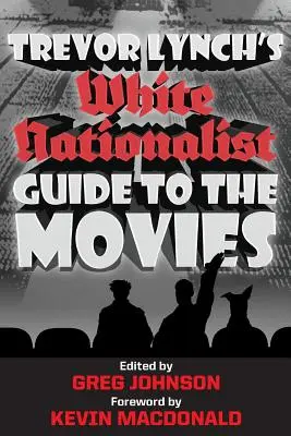 Biely nacionalistický sprievodca filmami Trevora Lyncha - Trevor Lynch's White Nationalist Guide to the Movies