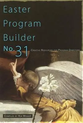 Veľkonočný tvorca programov č. 31: Kreatívne zdroje pre programových riaditeľov - Easter Program Builder No. 31: Creative Resources for Program Directors