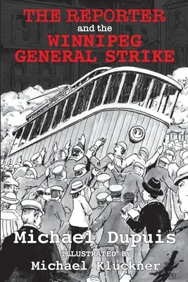 Reportér a generálny štrajk vo Winnipegu - The Reporter and the Winnipeg General Strike