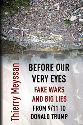 Pred našimi očami falošné vojny a veľké lži: Od 11. septembra po Donalda Trumpa - Before Our Very Eyes, Fake Wars and Big Lies: From 9/11 to Donald Trump