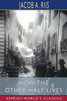 Ako žije druhá polovica (Esprios Classics) - How the Other Half Lives (Esprios Classics)