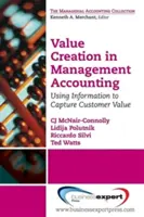 Tvorba hodnoty v manažérskom účtovníctve: Využitie informácií na zachytenie hodnoty pre zákazníka - Value Creation in Management Accounting: Using Information to Capture Customer Value