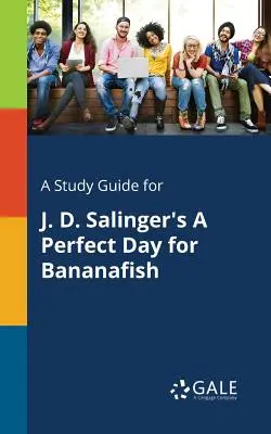Sprievodca štúdiom k dielu J. D. Salingera A Perfect Day for Bananafish - A Study Guide for J. D. Salinger's A Perfect Day for Bananafish