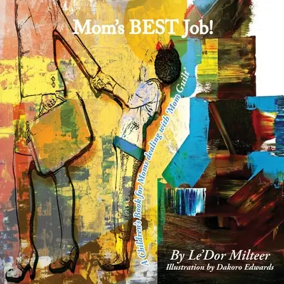 Mama je najlepšia práca! Kniha pre deti pre mamy, ktoré sa potýkajú s „pocitom viny mamy - Mom's Best Job!: A Children's Book for Moms dealing with 'Mom Guilt'