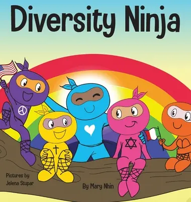 Rozmanitosť Ninja: Antirasistická, rozmanitá detská kniha o rasizme a predsudkoch a o praktizovaní inklúzie, rozmanitosti a rovnosti - Diversity Ninja: An Anti-racist, Diverse Children's Book About Racism and Prejudice, and Practicing Inclusion, Diversity, and Equality