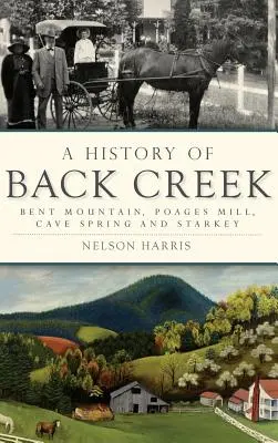 História Back Creeku: Bent Mountain, Poagesov mlyn, Cave Spring a Starkey - A History of Back Creek: Bent Mountain, Poages Mill, Cave Spring and Starkey