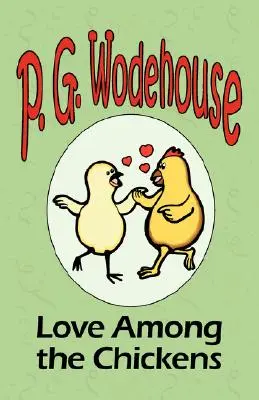 Láska medzi sliepkami - zo zbierky Manor Wodehouse, výber z ranej tvorby P. G. Wodehouse - Love Among the Chickens - From the Manor Wodehouse Collection, a selection from the early works of P. G. Wodehouse