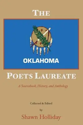 Oklahomský laureát poézie: Oklahoma Oklahoma: zdrojová kniha, história a antológia - The Oklahoma Poets Laureate: A Sourcebook, History, and Anthology