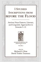 Skúmal som nápisy spred potopy: Staroveké blízkovýchodné, literárne a jazykové prístupy k 1. Mojžišovej 1-11. kapitole. - I Studied Inscriptions from Before the Flood: Ancient Near Eastern, Literary, and Linguistic Approaches to Genesis 1-11